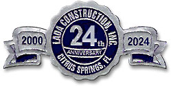 Lada Construction, Inc. is celebrating 24 years of
 excellence
        in the construction industry! Call or send for free information today!